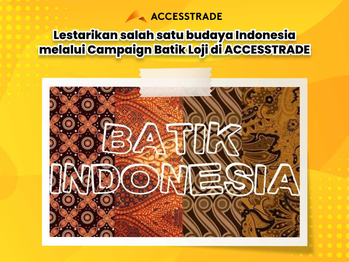 Lestarikan salah satu budaya Indonesia melalui Campaign Batik Loji di ACCESSTRADE