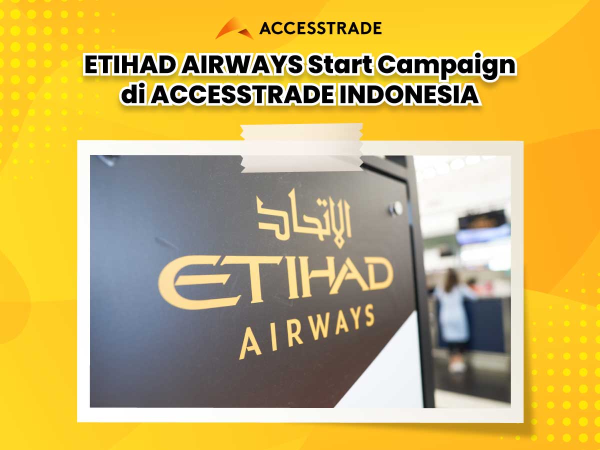 ETIHAD AIRWAYS Start Campaign di ACCESSTRADE INDONESIA