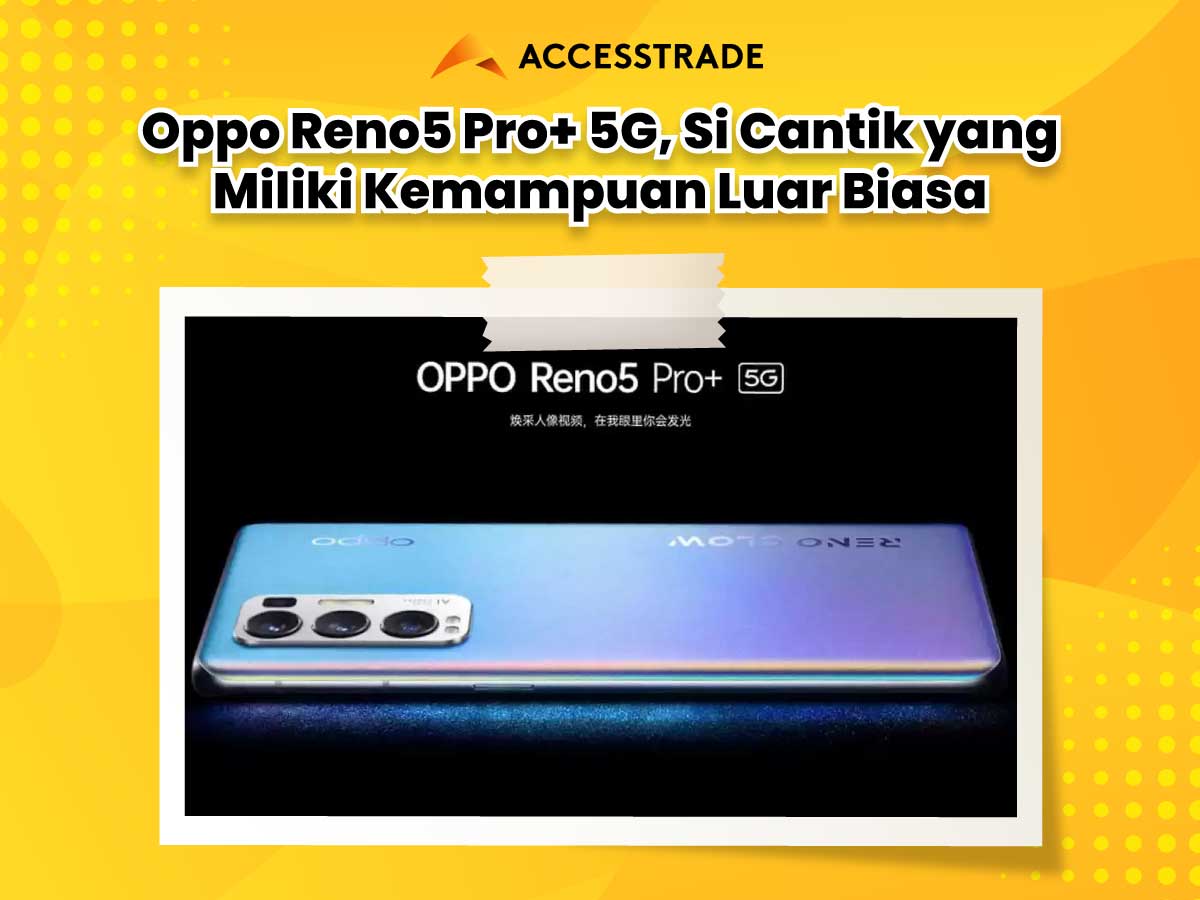Oppo Reno5 Pro+ 5G, Si Cantik yang Miliki Kemampuan Luar Biasa