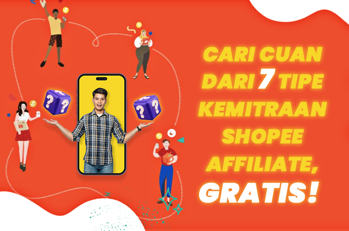 Cari Cuan dari 7 Tipe Kemitraan Shopee Affiliate, Gratis!